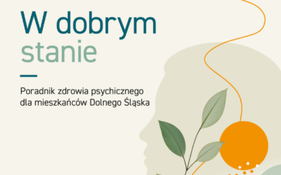 Poradnik „W dobrym stanie”. Poradnik zdrowia psychicznego dla mieszkańców Dolnego Śląska”